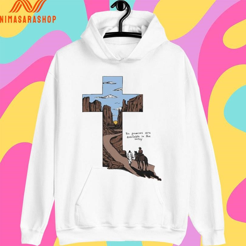 His Promises Are Available In The Valley Shirts