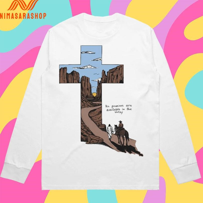 His Promises Are Available In The Valley Shirts