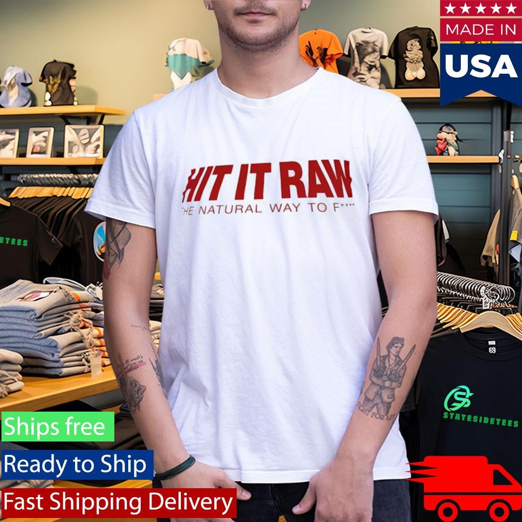 Hit It Ran The Natural Way To Fuck Shirt