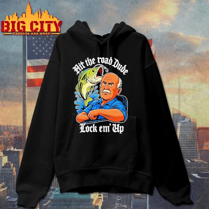 Hit The Road Dude Lock Em Up Shirt