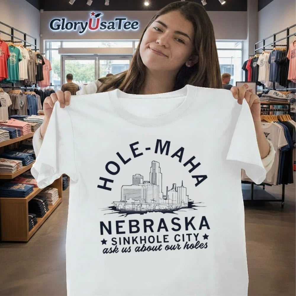 Hole-Maha Nebraska Sinkhole Citty Ask Us About Our Holes Shirt