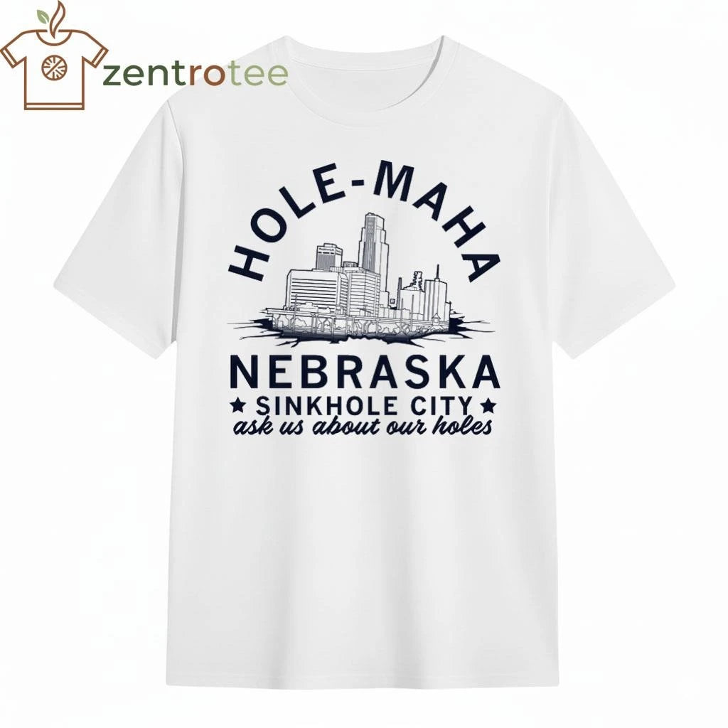 Hole-Maha Nebraska sinkhole city ask us about our holes tee