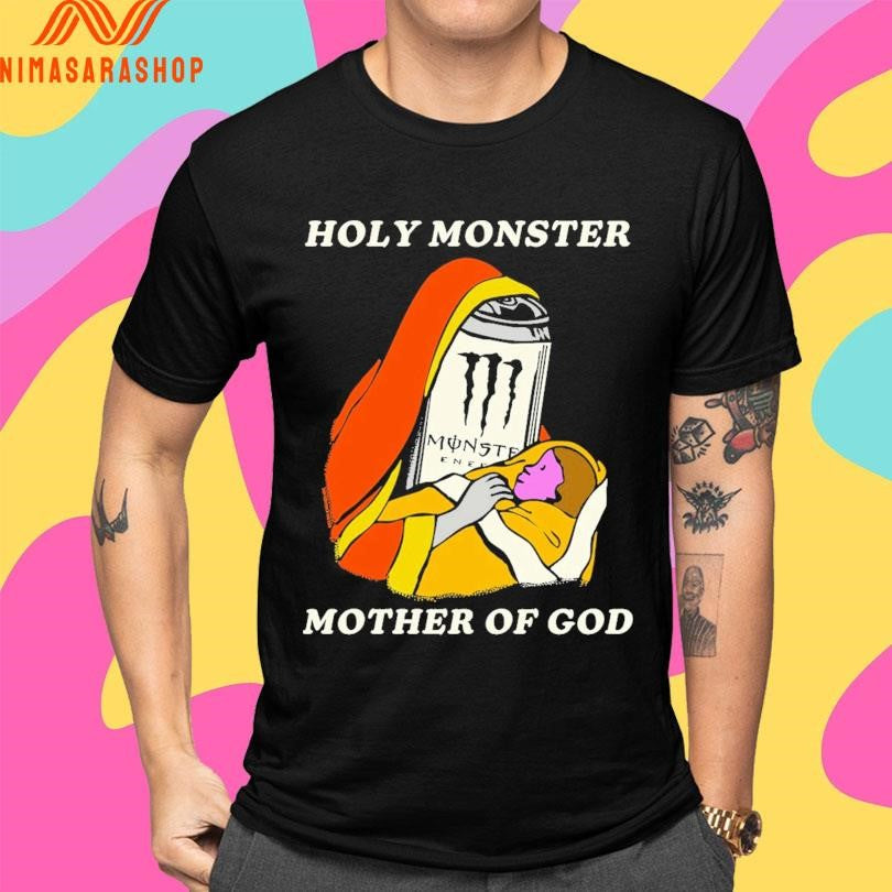 Holy Monster Mother Of God Shirts