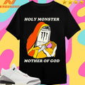 Holy Monster Mother Of God Shirts
