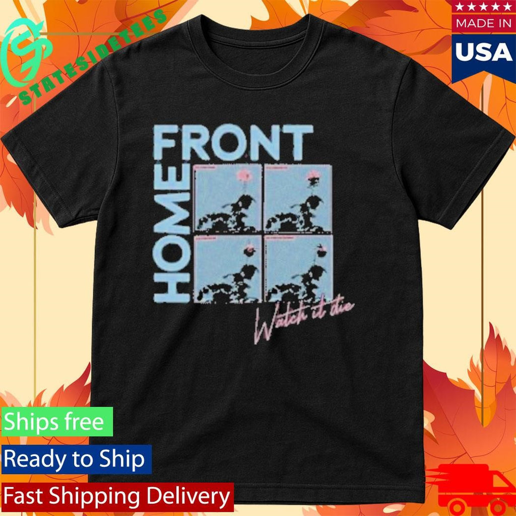 Home Front Watch It Die Shirt