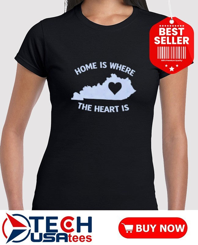 Home is where the heart is Kentucky heart shirt