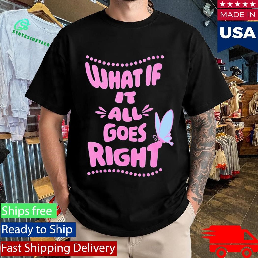 HopeScope What If It All Goes Right Inspirational Shirt