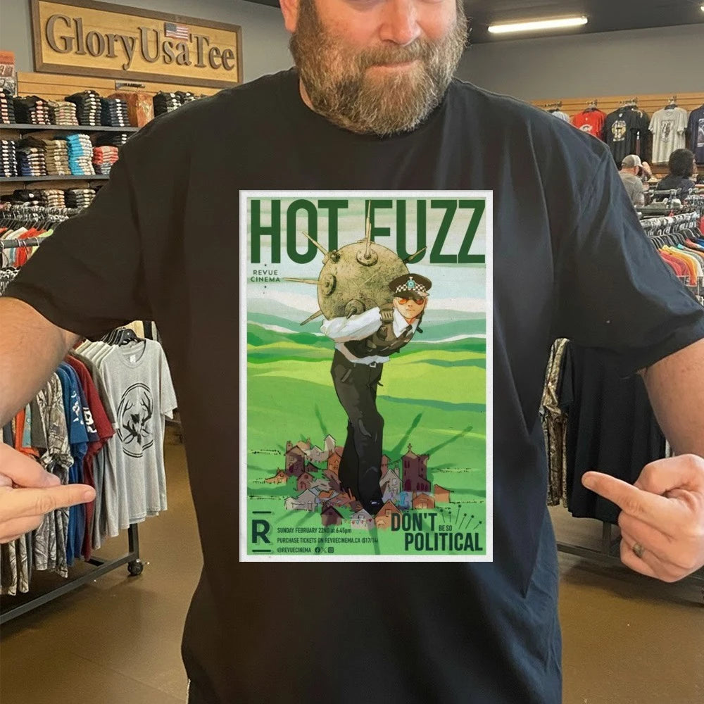 Hot Fuzz Feb 22 2026 Poster Don’t Political Shirt
