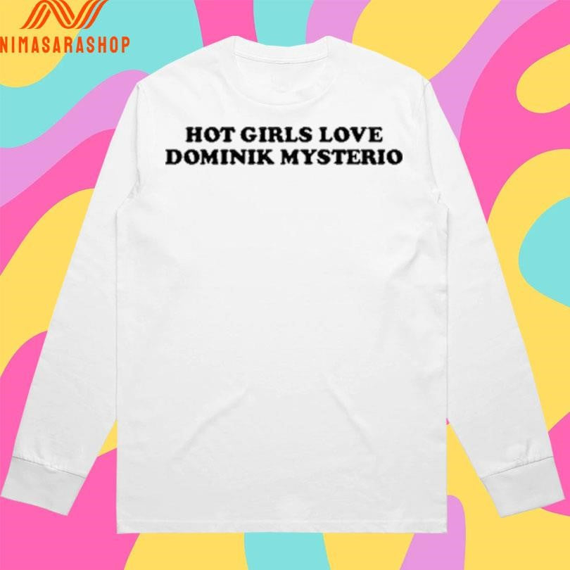 Hot Girls Love Dominik Mysterio Shirts