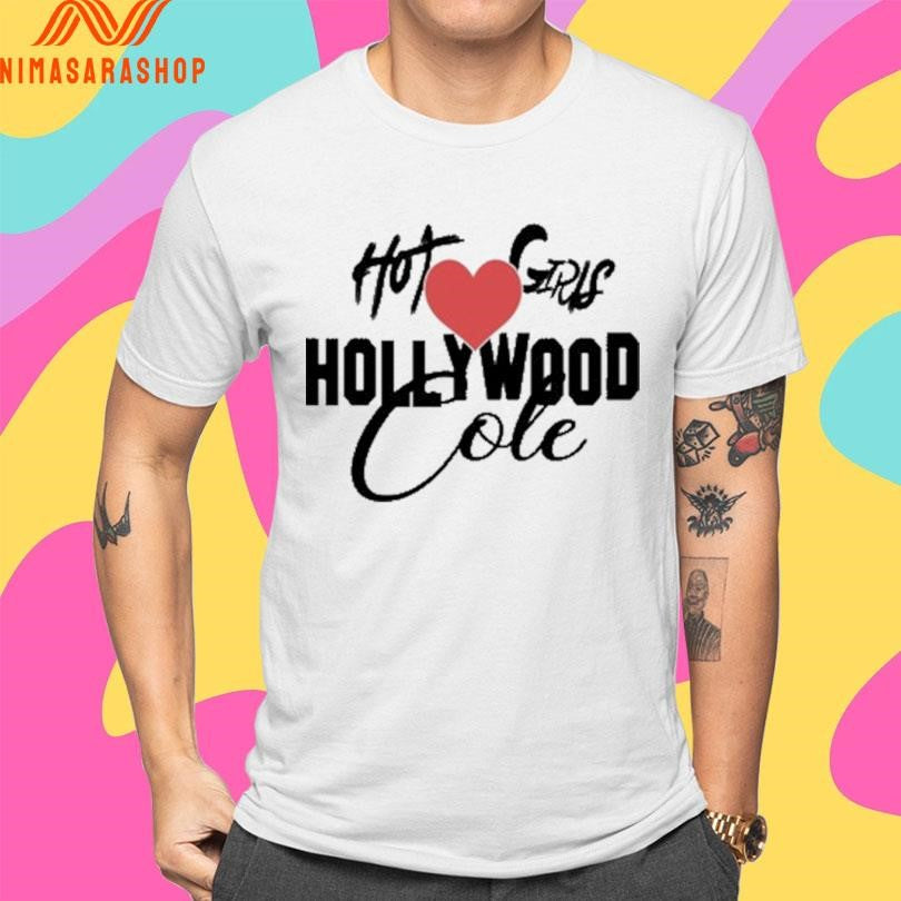 Hot Girls Love Hollywood Cole Shirts
