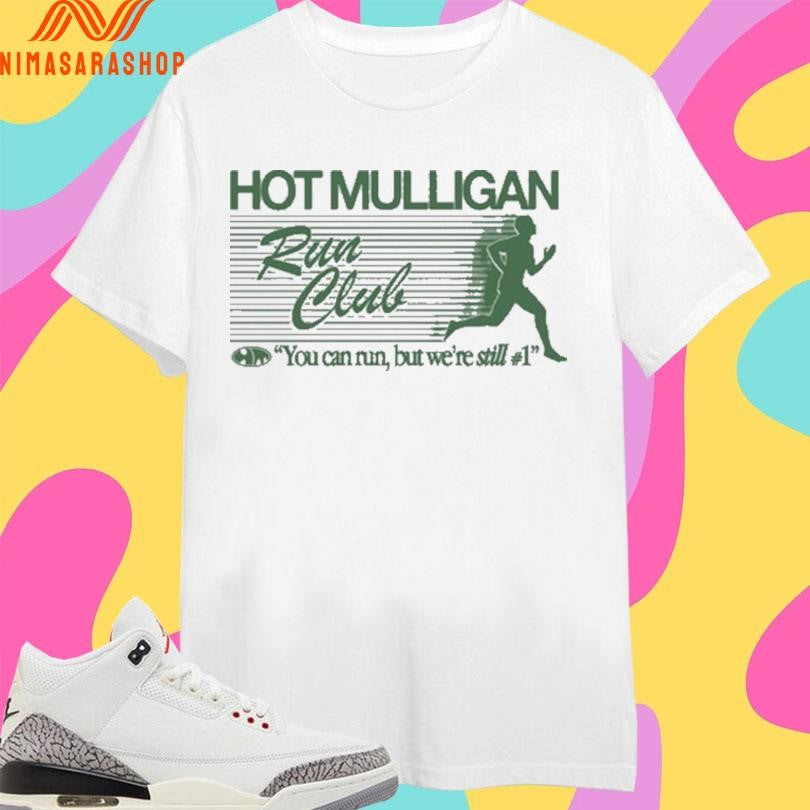 Hot Mulligan Run Club You Can Run But We’re Still #1 Shirts