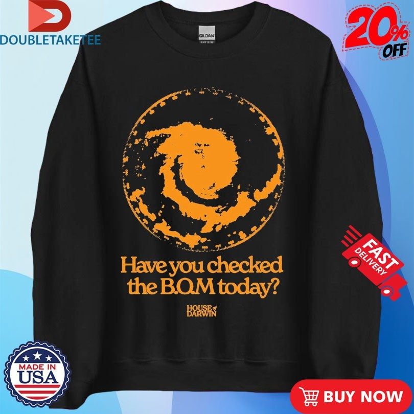 Official House Of Darwin Have You Checked The Bom Today Shirts