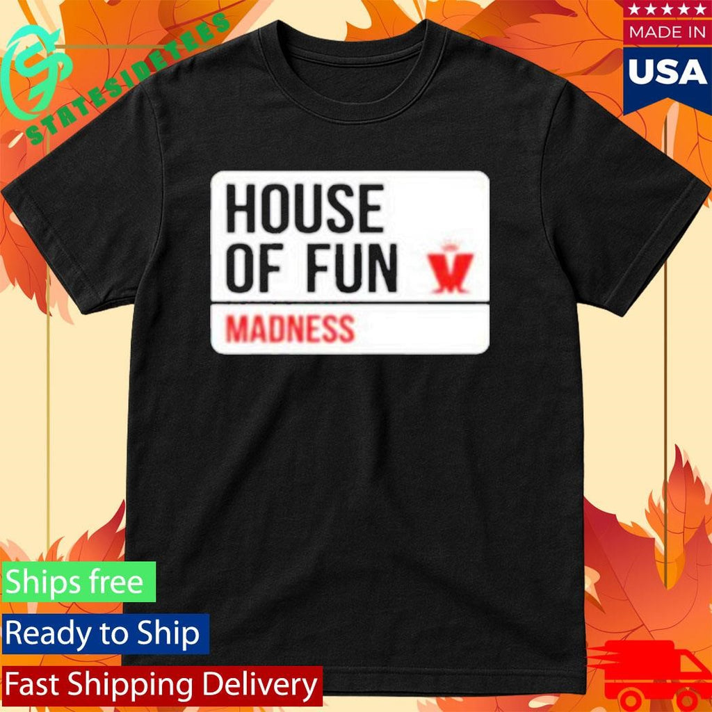 House Of Fun Madness Street Sign Shirt