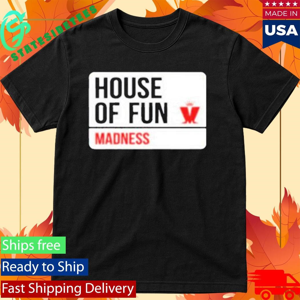 House Of Fun Madness Street Sign Shirt