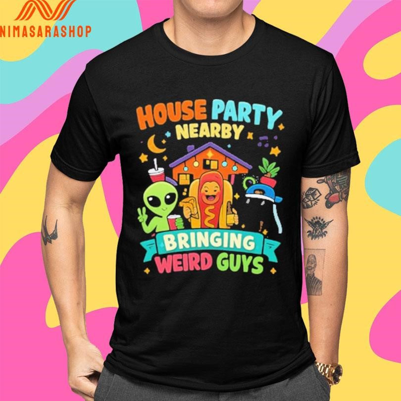 House Party Nearby Bringing Weird Guys Meme Shirts