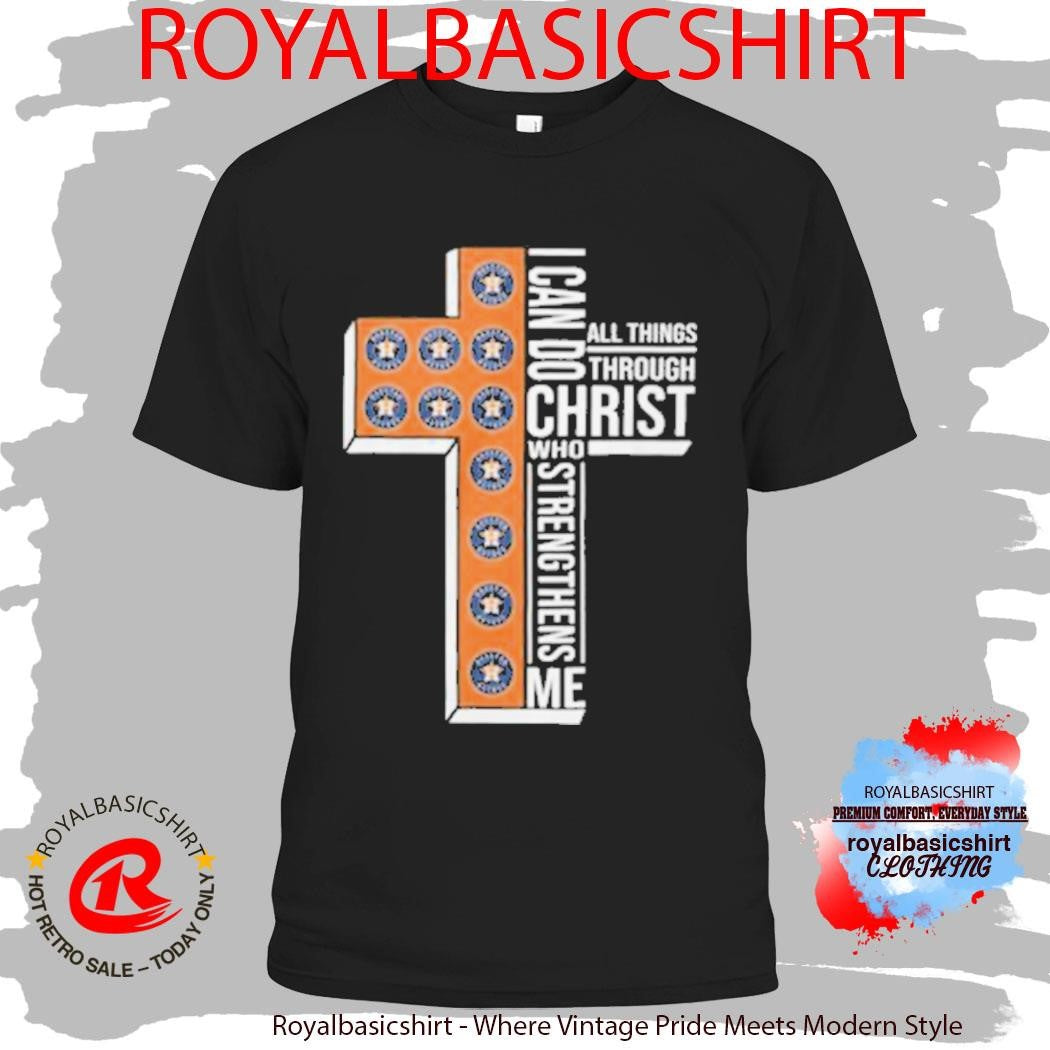 Houston Astros Faith Baseball Cross I Can Do All Things Through Christ Shirt