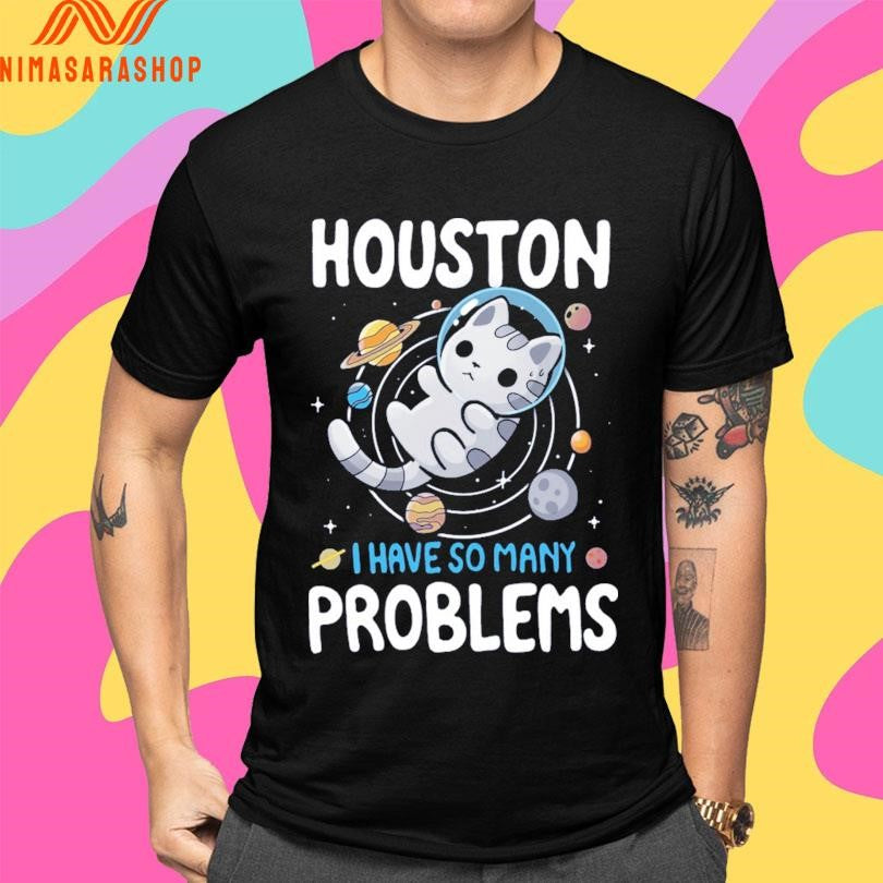 Houston We Have Many Problems Cat Shirts