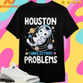 Houston We Have Many Problems Cat Shirts