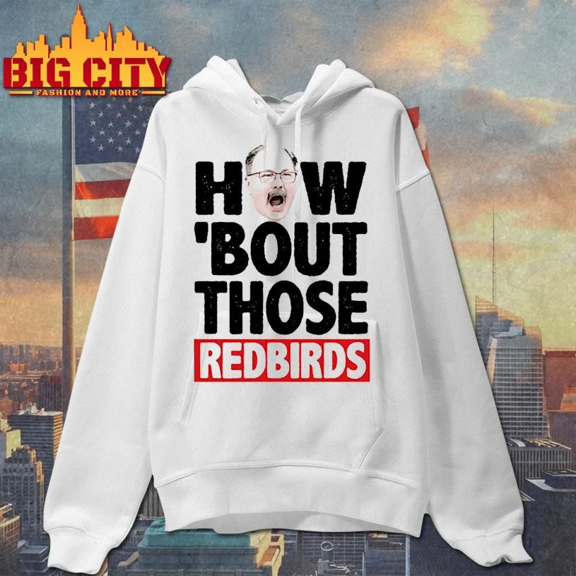 How ‘Bout Those Redbirds Shirt