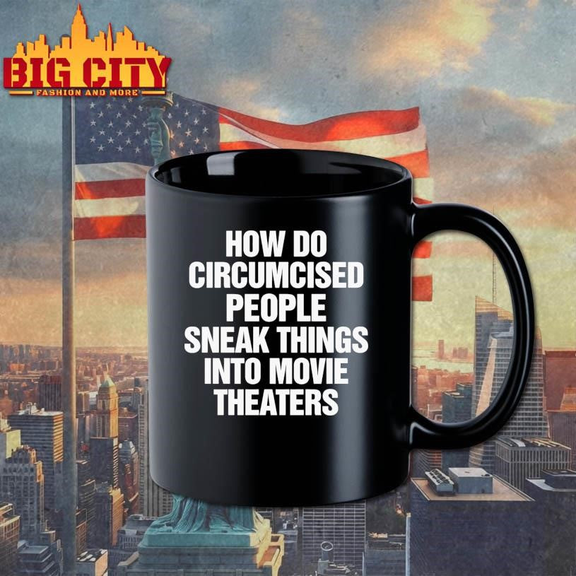 How Do Circumcised People Sneak Things Into Movie Theaters Shirt