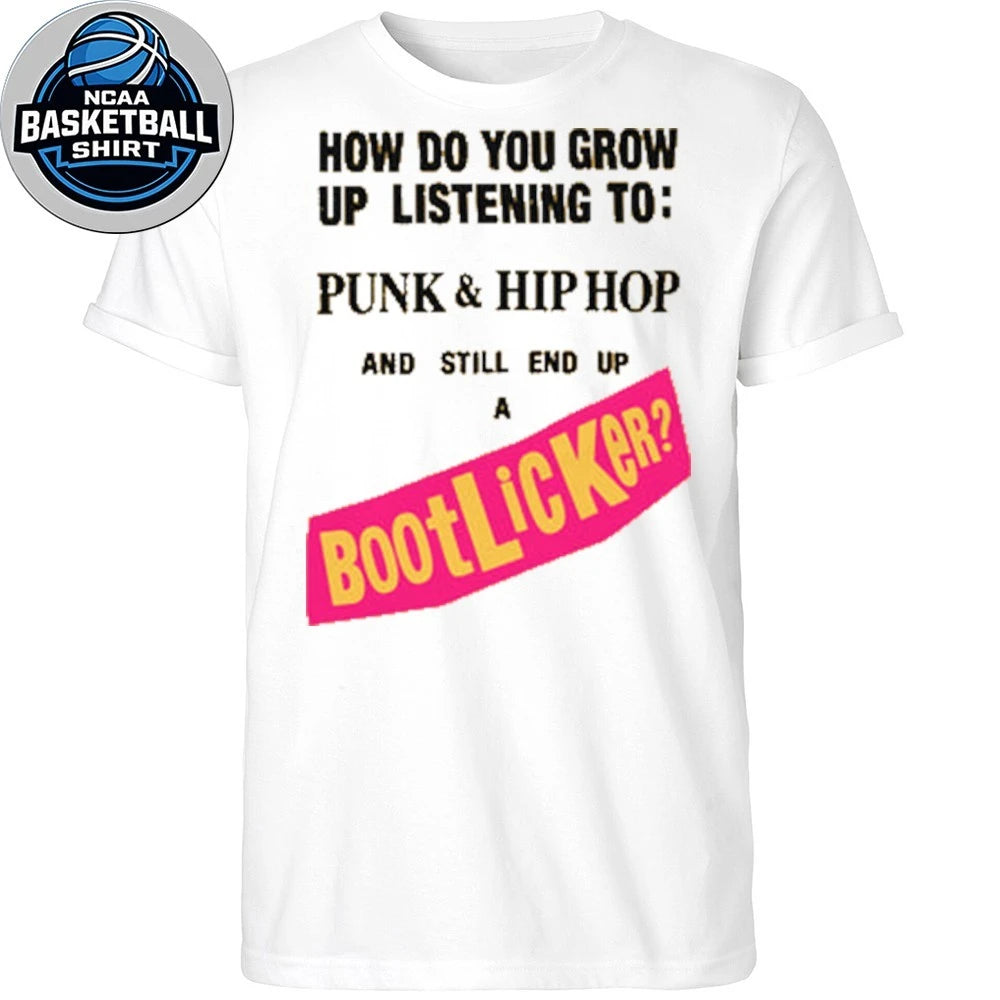 How Do You Grow Up Listening To Punk &amp; Hip Hop And Still End Up A Bootlicker Shirt