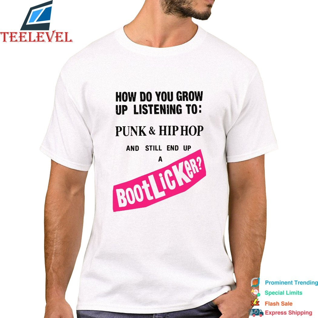 How Do You Grow Up Listening To Punk &amp; Hip Hop And Still End Up A Bootlicker T-shirts