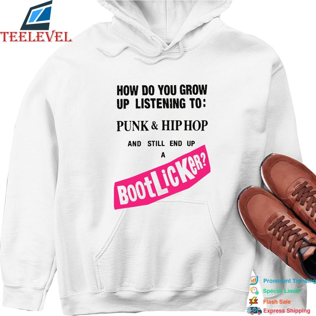 How Do You Grow Up Listening To Punk &amp; Hip Hop And Still End Up A Bootlicker T-shirts