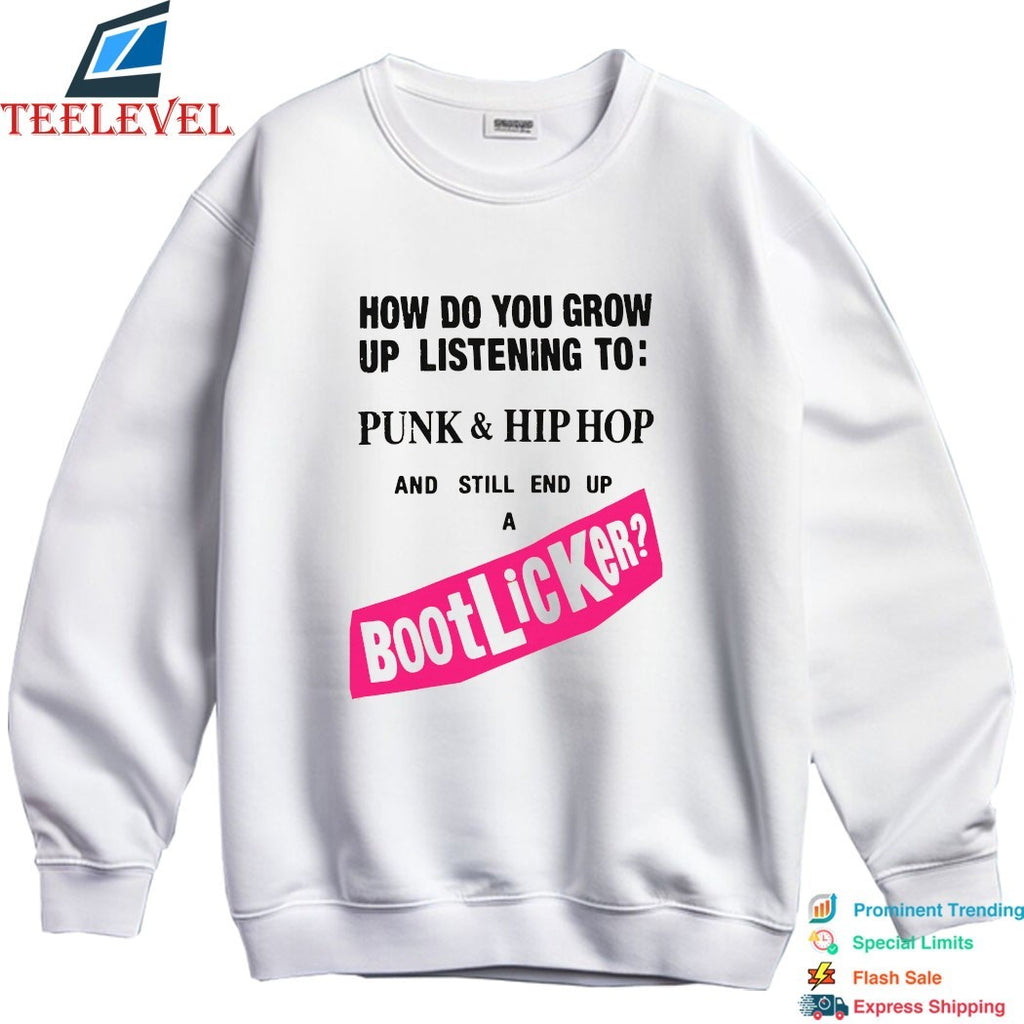 How Do You Grow Up Listening To Punk &amp; Hip Hop And Still End Up A Bootlicker T-shirts