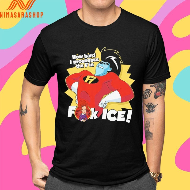 How Hard I Pronounce The F In Fuck Ice Shirts