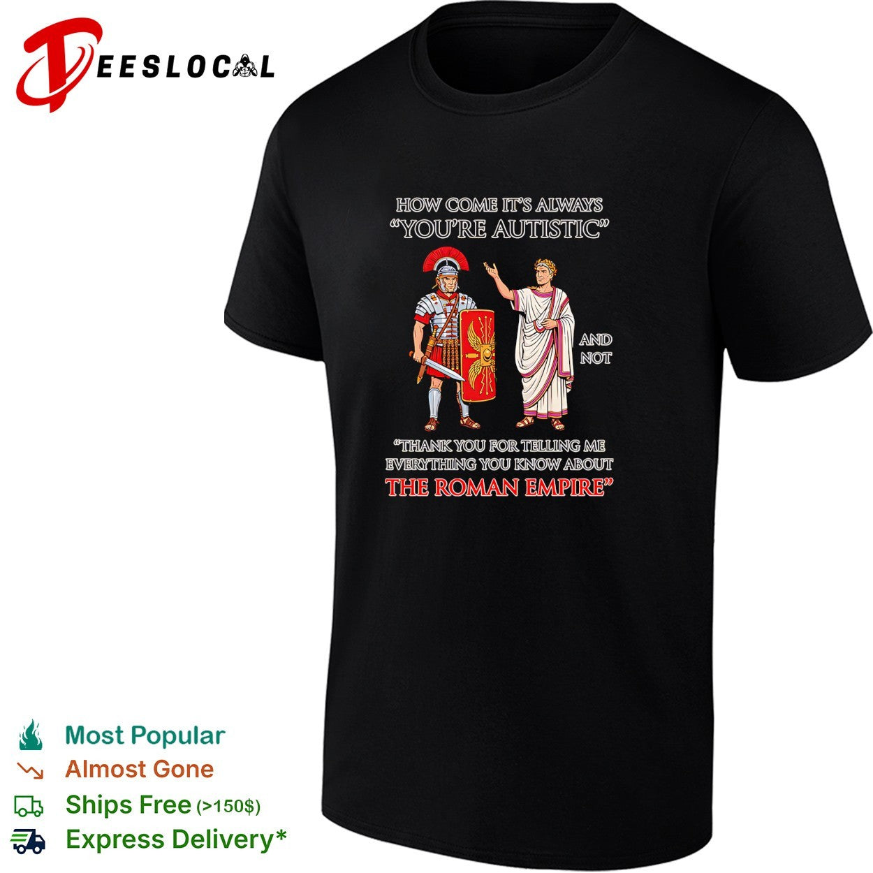 How come its always youre autistic thank you for telling me about the Roman Empire shirt