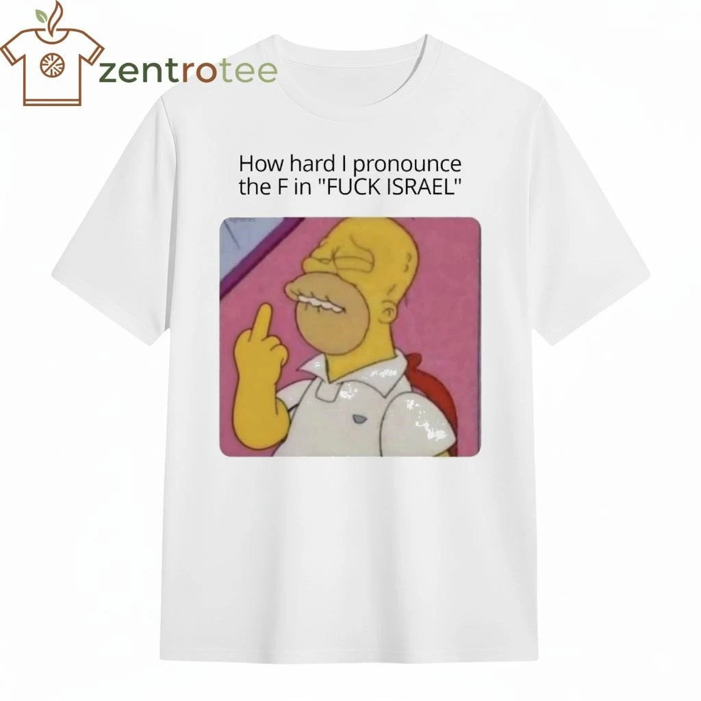 How hard I pronounce the F in Fuck Israel The Simpson tee