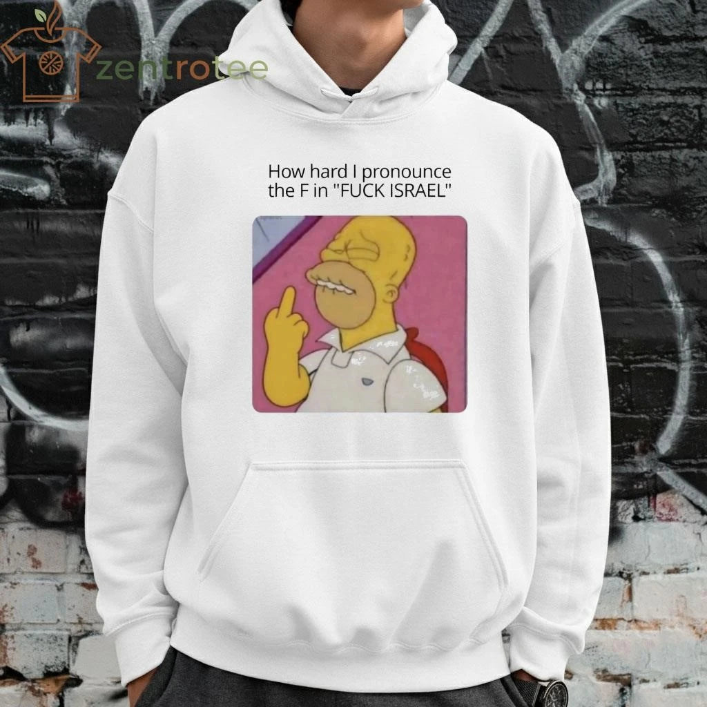 How hard I pronounce the F in Fuck Israel The Simpson tee