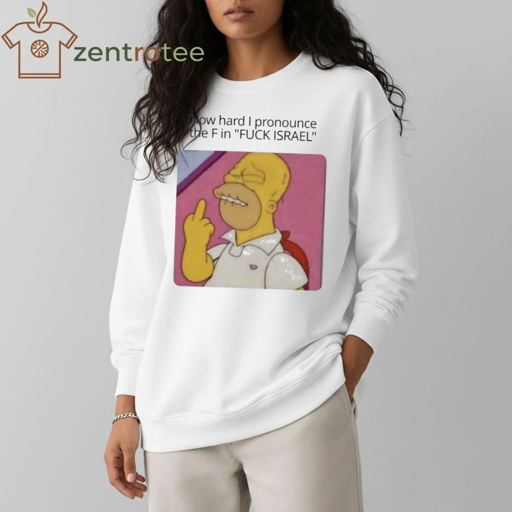 How hard I pronounce the F in Fuck Israel The Simpson tee