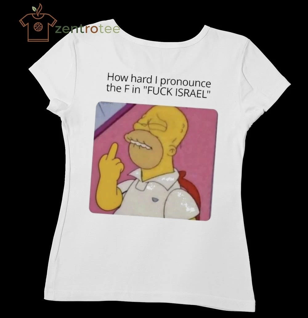How hard I pronounce the F in Fuck Israel The Simpson tee