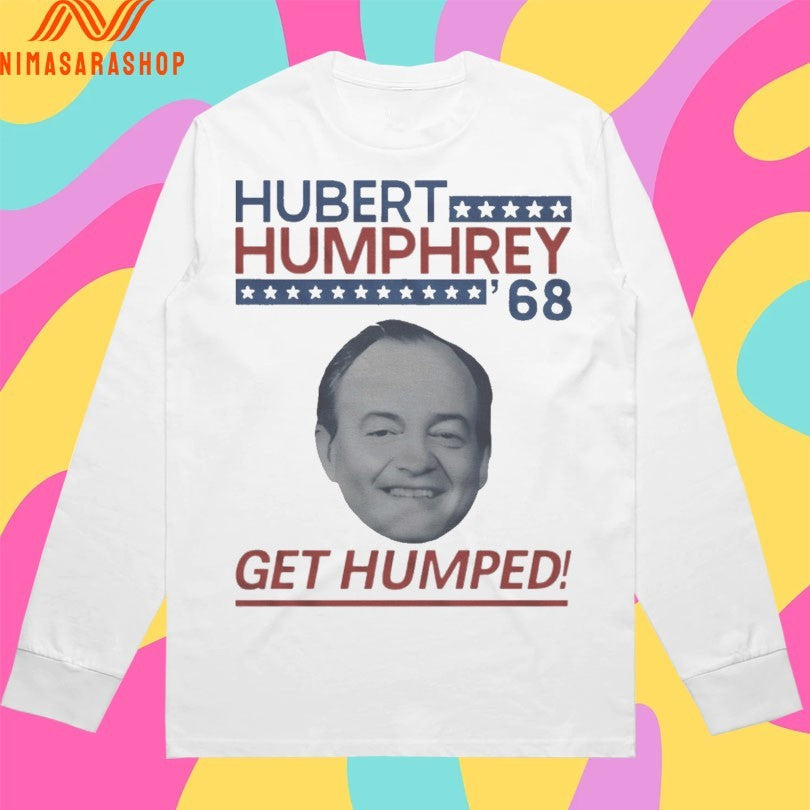 Hubert Humphrey ’68 Get Humped Shirts