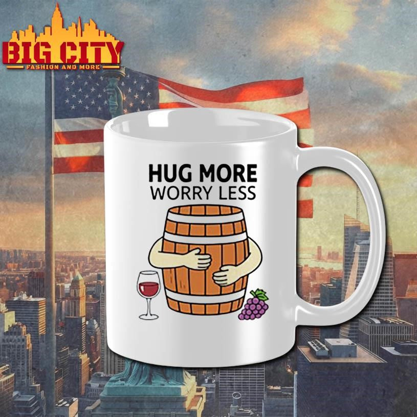 Hug More Worry Less Wine Barrel Shirt