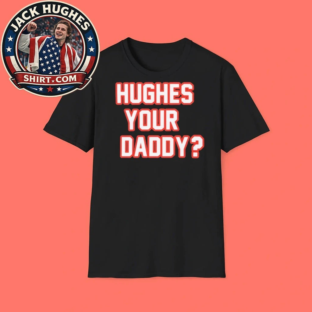 Hughes Your Daddy Bold Jack Hughes Hockey Shirt