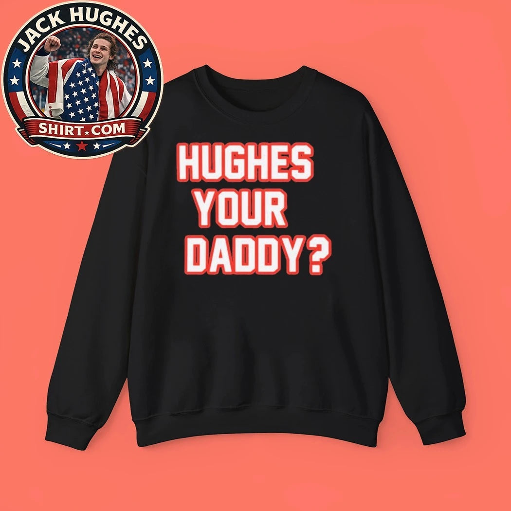 Hughes Your Daddy Bold Jack Hughes Hockey Shirt