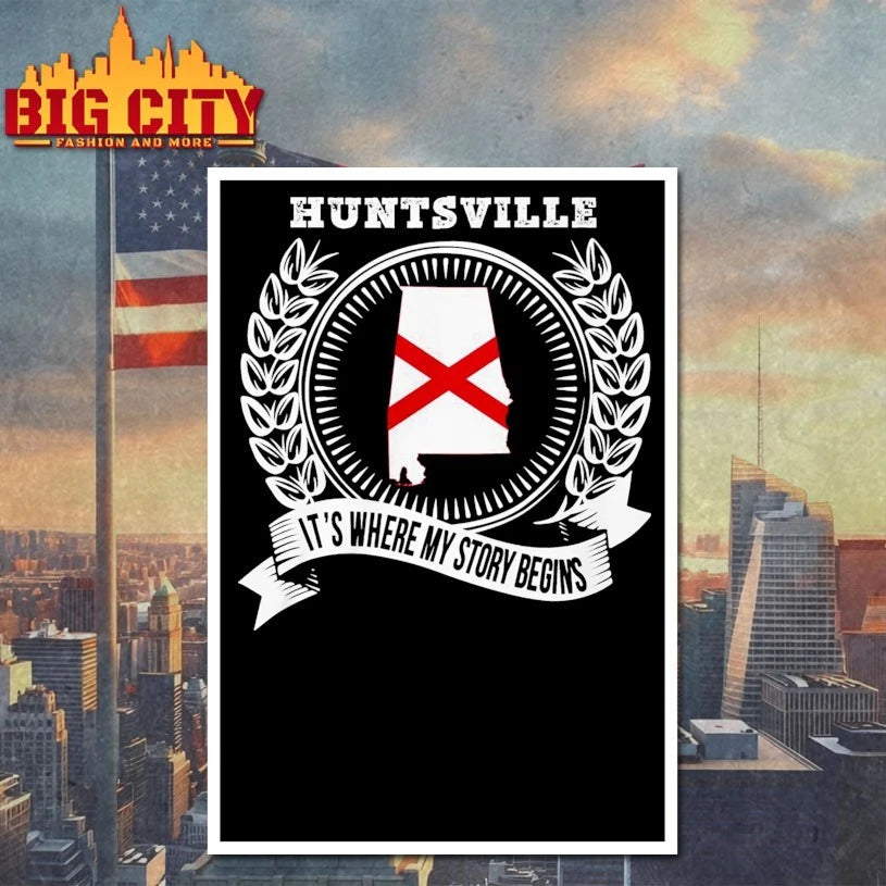 Huntsville it’s where my story begins shirt