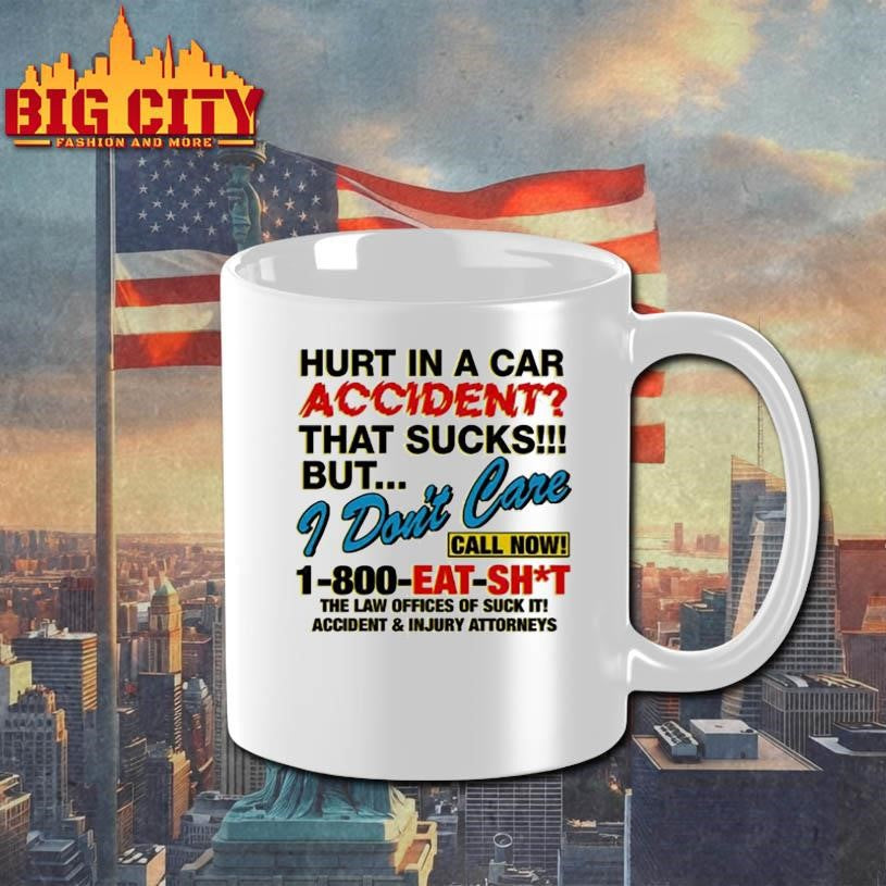 Hurt In A Car Accident That Sucks But I Don’t Care Shirt