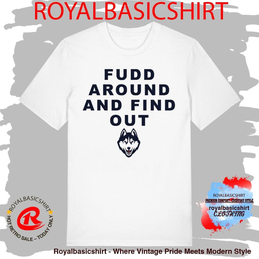 Huskies Katie Fudd Fudd Around And Find Out Shirt