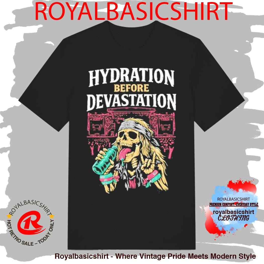 Hydration Before Devastation Shirt