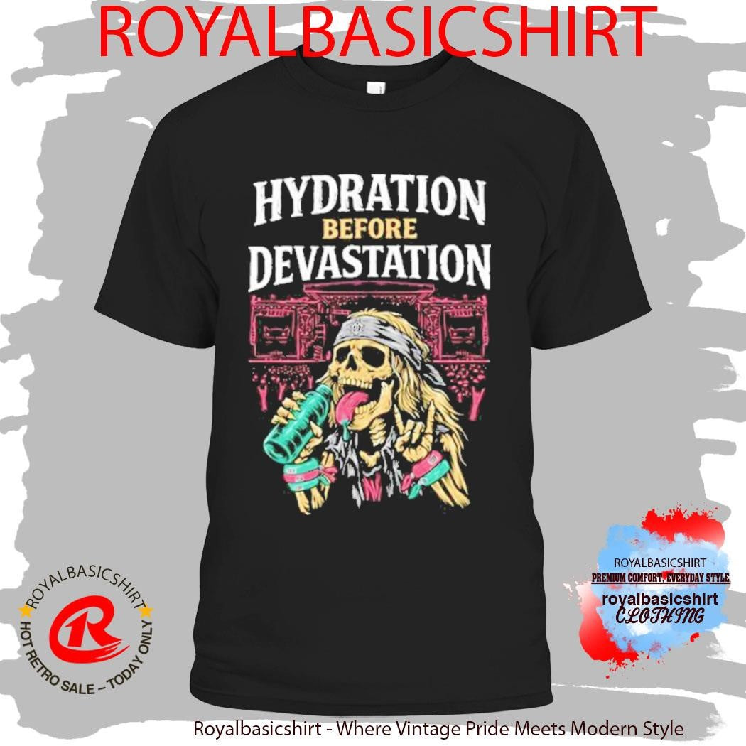Hydration Before Devastation Shirt