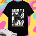 I Aim To Bring Back Firefly Ain’t No Power In The Verse Can Stop Me Shirts