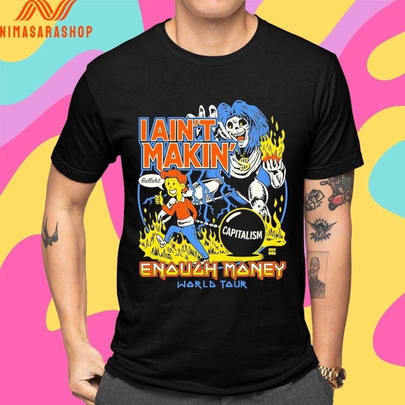 I Ain’t Makin’ Enough Money World Tour Shirts