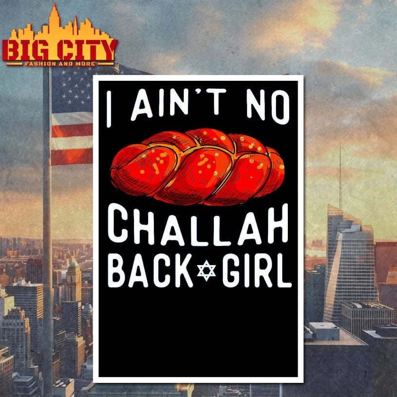 I Ain’t No Challah Back Girl shirt