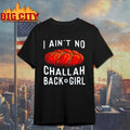 I Ain’t No Challah Back Girl shirt