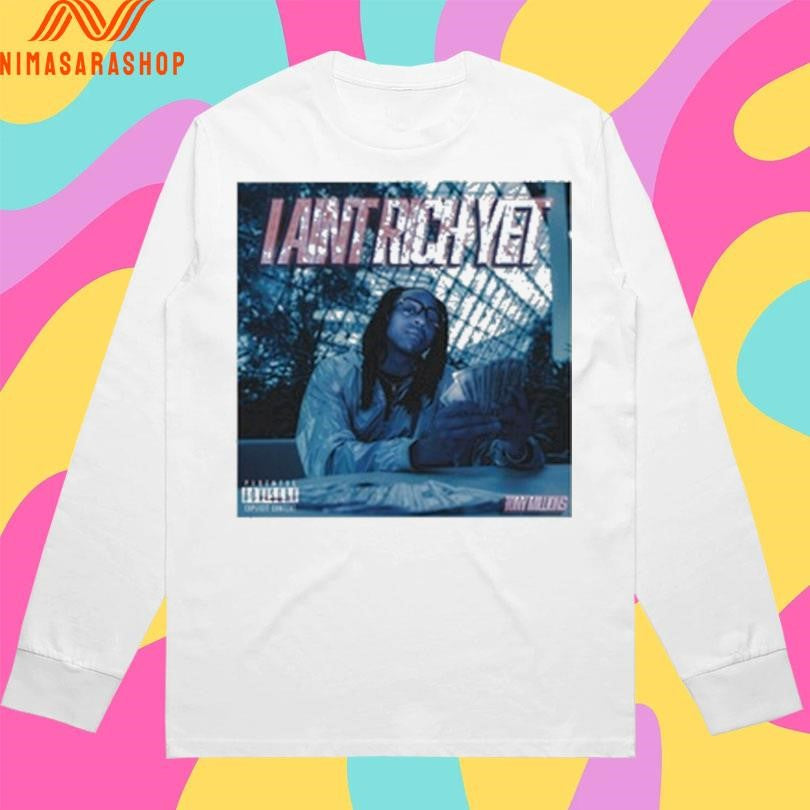 I Ain’t Rich Yet Tony Millions Shirts