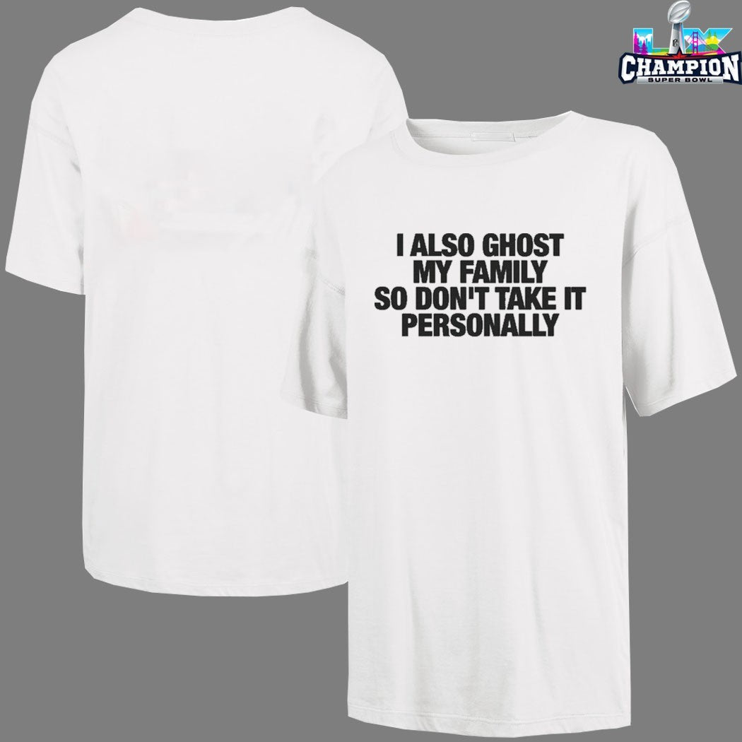I Also Ghost My Family So Don’t Take It Personally T-Shirts
