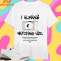 I Always Watching You I Always Feel The Bomebocky’s Watching Me Shirts